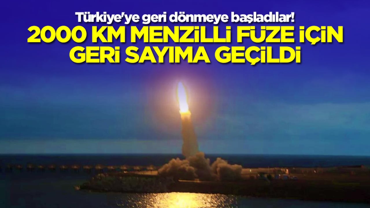 Türkiye'ye geri dönmeye başladılar! 2000 km menzilli füze için geri sayıma geçildi