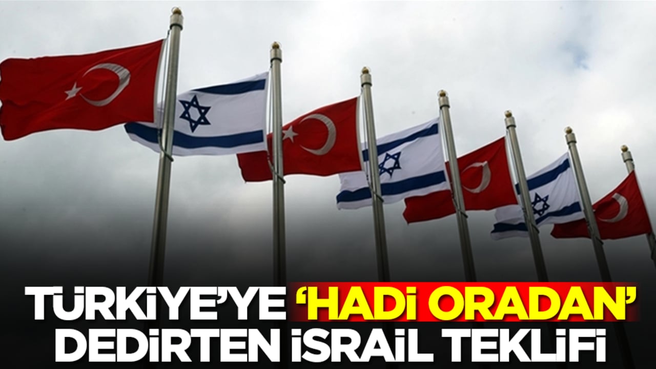 Türkiye'ye 'hadi oradan' dedirten İsrail teklifi