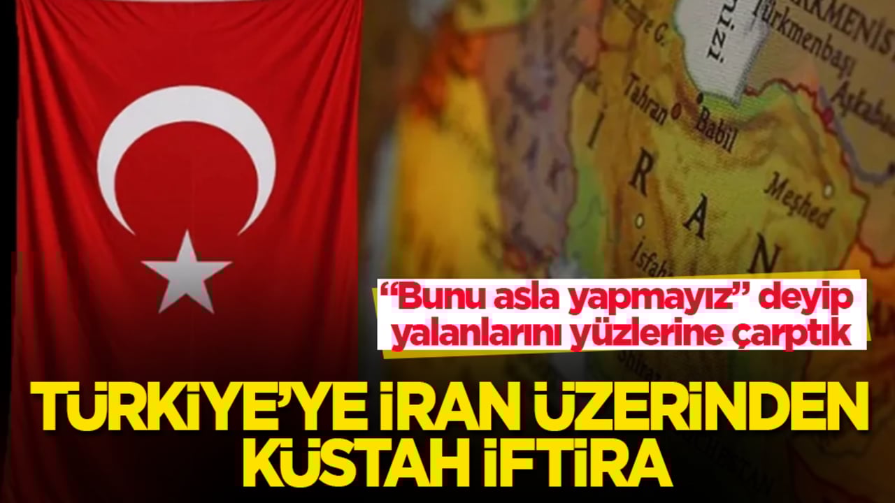 Türkiye’ye İran üzerinden küstah iftira! "Bunu asla yapmayız" deyip yalanlarını yüzlerine çarptık