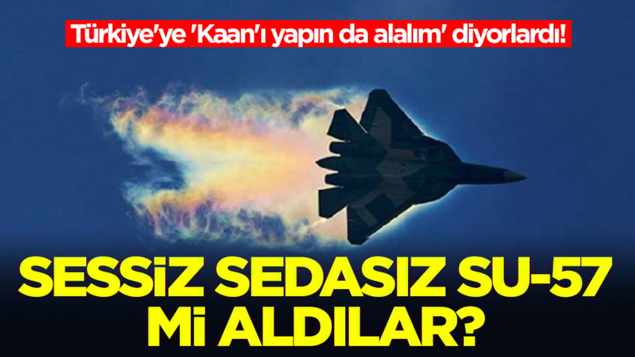 Türkiye'ye 'Kaan'ı yapın da alalım' diyorlardı! Sessiz sedasız Su-57 mi aldılar?