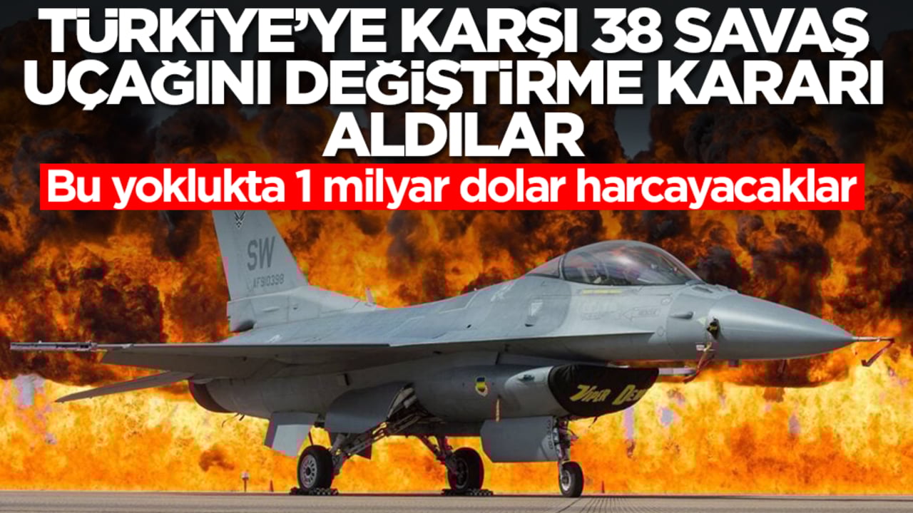 Türkiye'ye karşı 38 savaş uçağını değiştirme kararı aldılar! Bu yoklukta 1 milyar dolar harcayacaklar