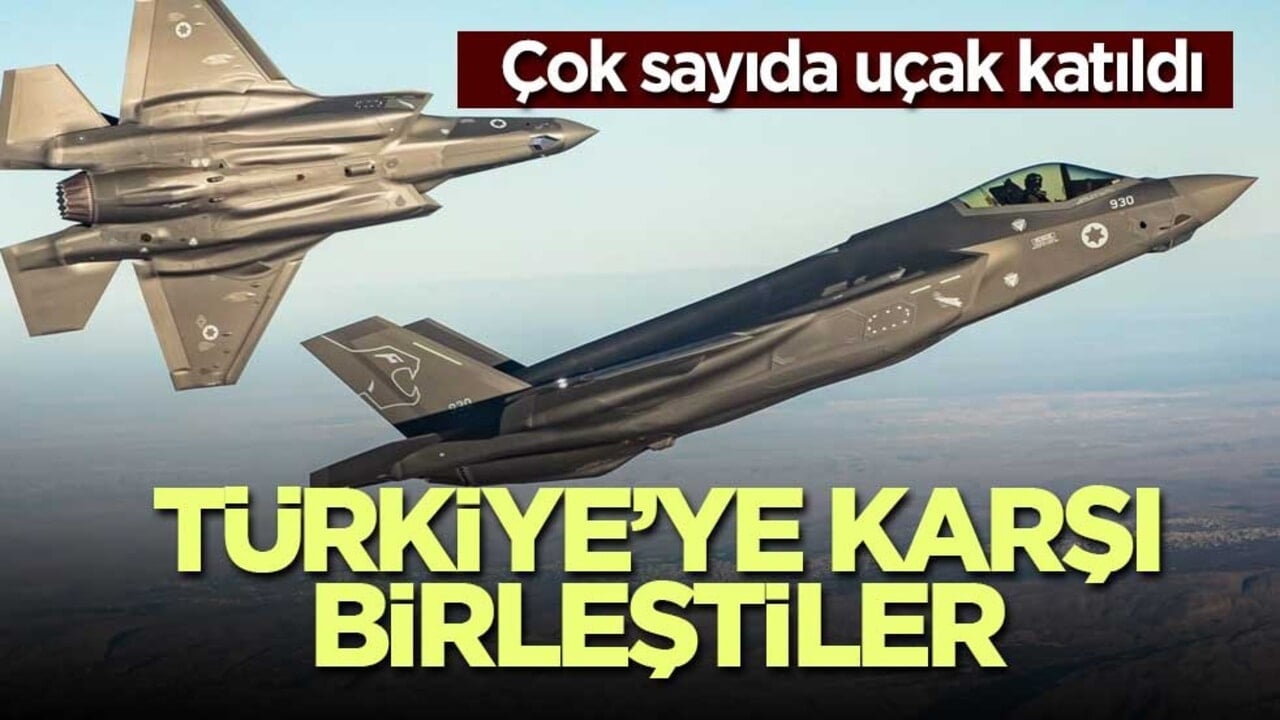 Türkiye'ye karşı birleştiler! Çok sayıda savaş uçağı katıldı