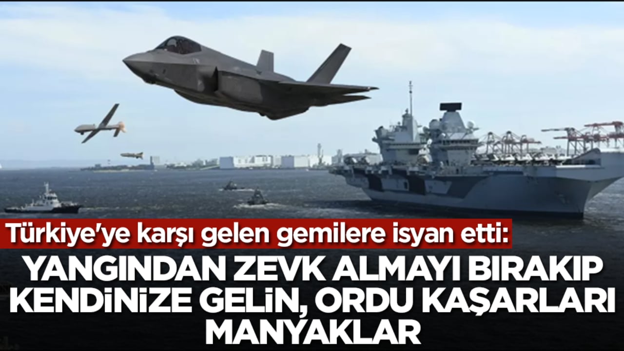 Türkiye'ye karşı gelen savaş gemilerine isyan etti: Ordu kaşarları manyaklar, yangından zevk almayı bırakın kendinize gelin