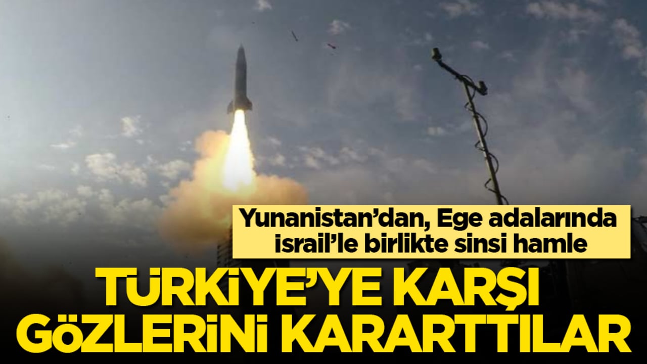 Türkiye’ye karşı gözlerini kararttılar! Yunanistan’dan, Ege adalarında İsrail’le birlikte sinsi hamle