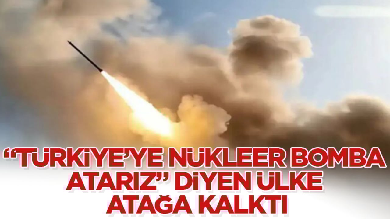 "Türkiye’ye nükleer bomba atarız" diyen ülkeden beklenmedik hamle: Atağa kalktılar