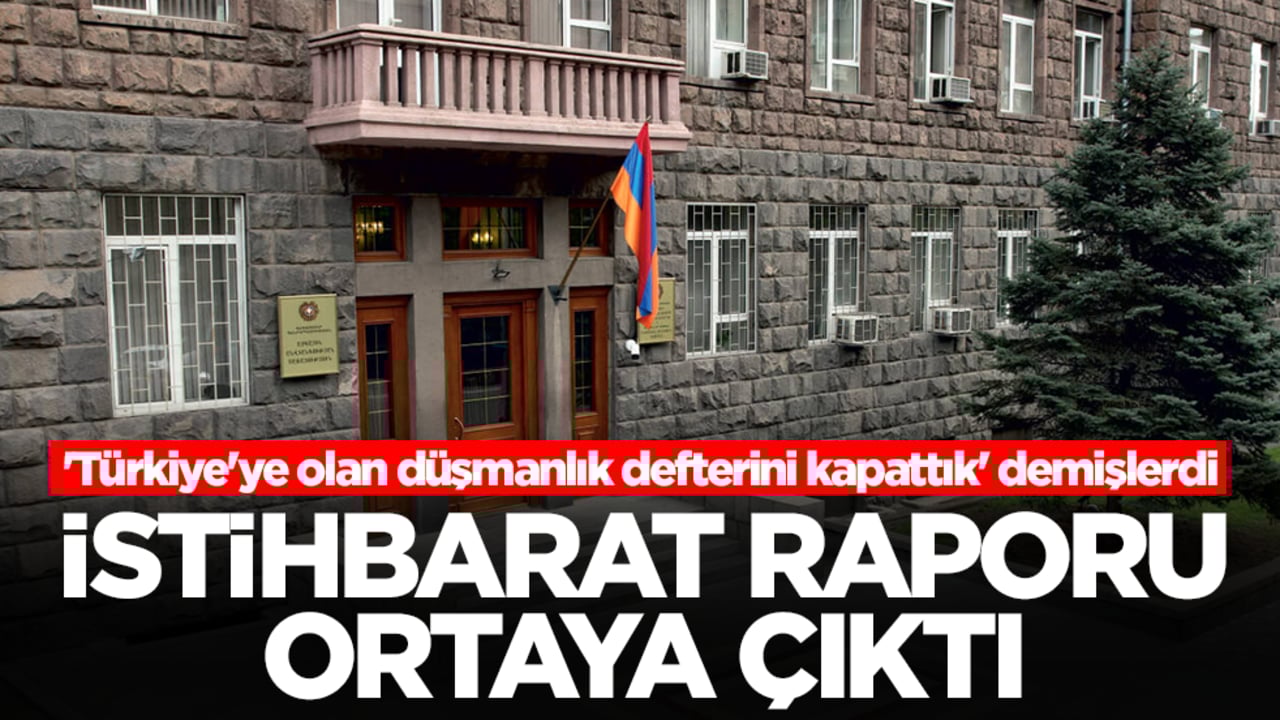 'Türkiye'ye olan düşmanlık defterini kapattık' demişlerdi: İstihbarat raporu ortaya çıktı