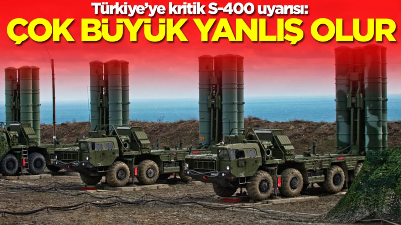 Türkiye'ye S-400 uyarısı: Bu büyük bir yanlış olur