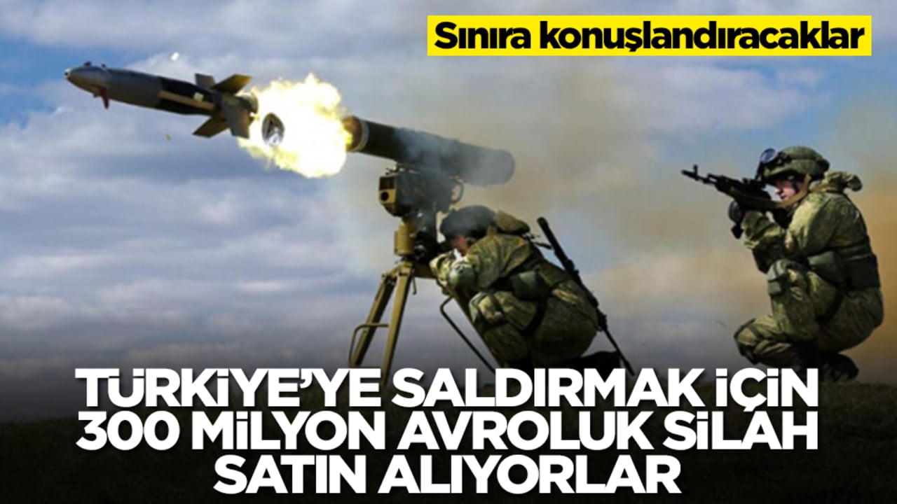 Türkiye'ye saldırmak için 300 milyon euroluk silah alıyorlar! Sınıra konuşlandıracaklar
