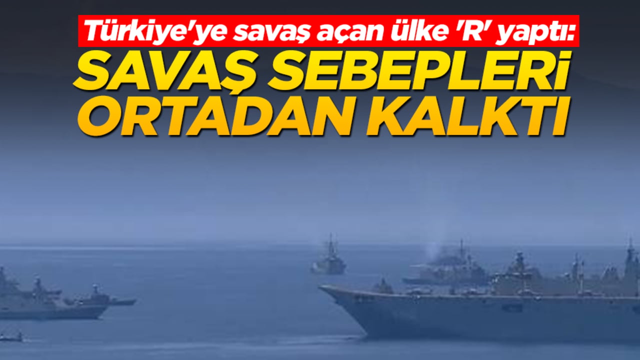 Türkiye'ye savaş açan ülke 'R' yaptı: Savaş sebepleri ortadan kalktı