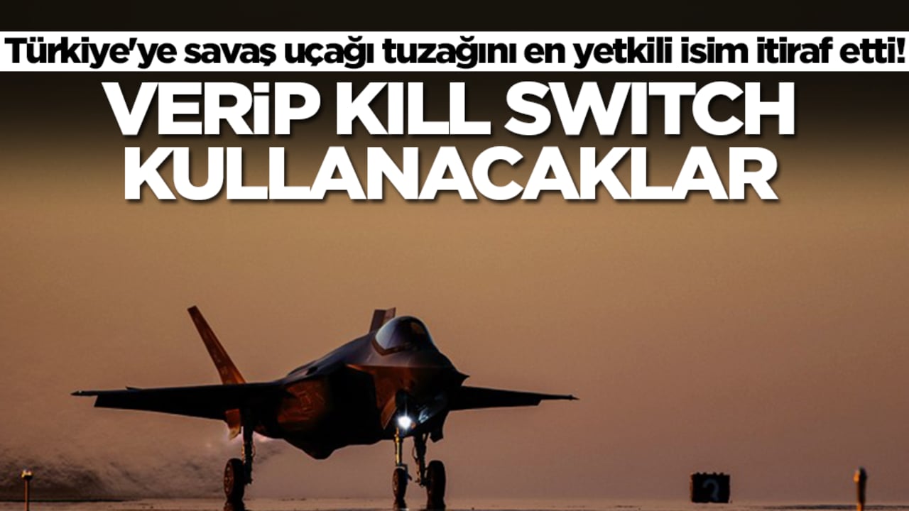 Türkiye'ye savaş uçağı tuzağını en yetkili isim itiraf etti! Verip kill switch kullanacaklar