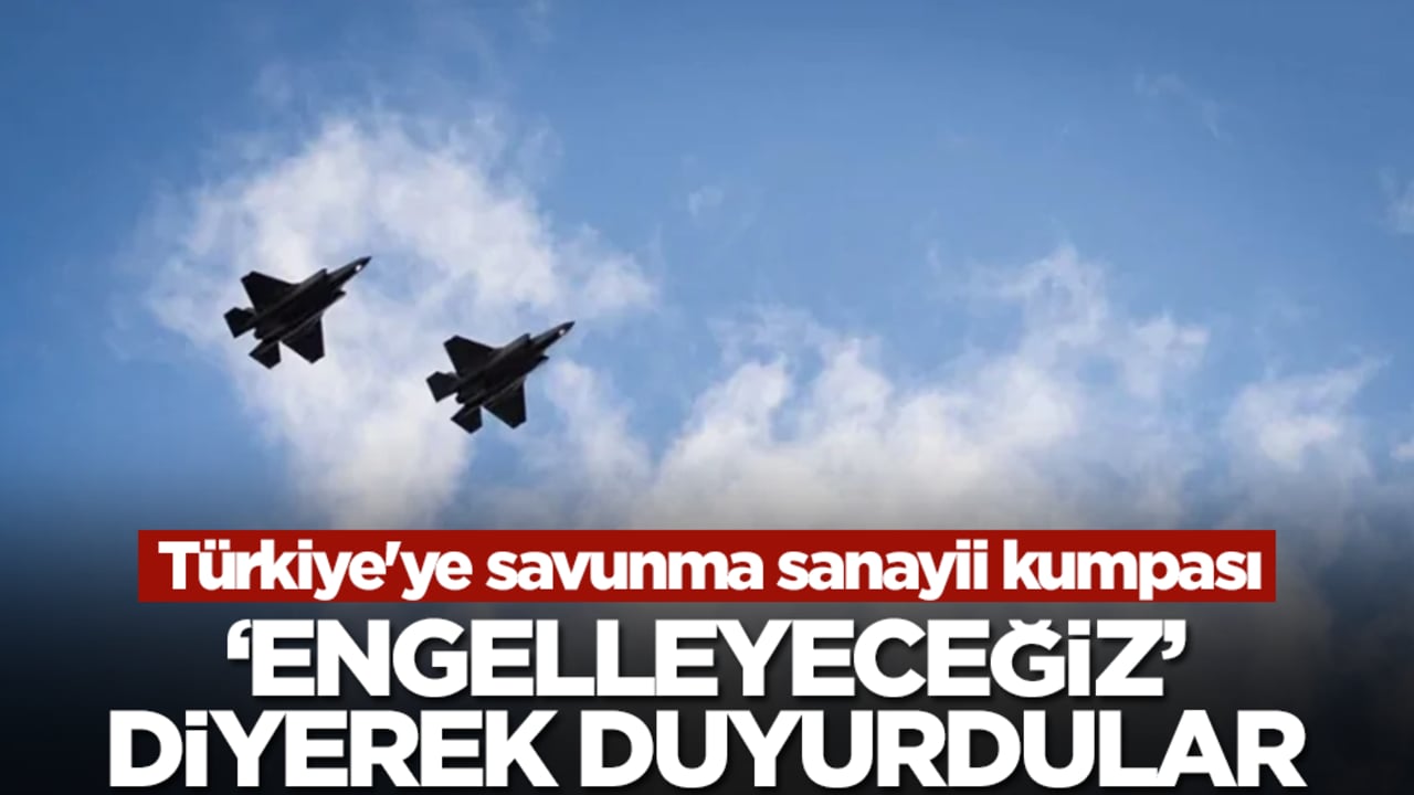 Türkiye'ye savunma sanayii kumpası! 'Engelleyeceğiz' diyerek duyurdular
