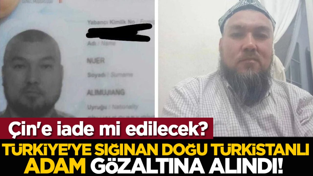 Türkiye'ye sığınan Doğu Türkistanlı adam gözaltına alındı! Çin'e iade mi edilecek?