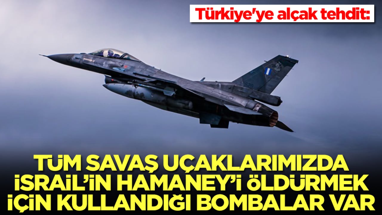 Türkiye'ye skandal tehdit: Tüm savaş uçaklarımızda İsrail'in Hamaney'i öldürmek için kullandığı bombalar var
