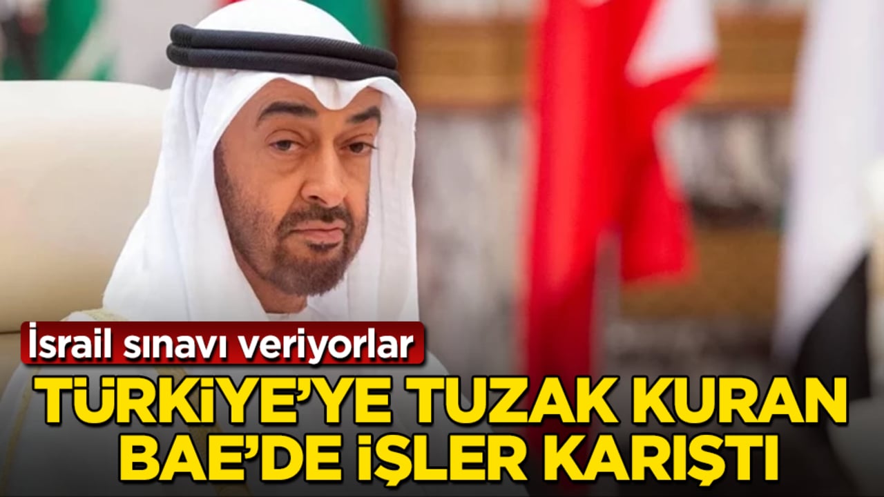 Türkiye’ye tuzak kuran BAE’de işler karıştı: İsrail sınavı veriyorlar