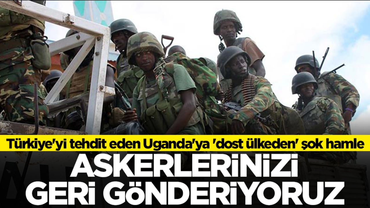 Türkiye'yi tehdit eden Uganda'ya 'dost ülkeden' şok hamle: Askerlerinizi geri gönderiyoruz