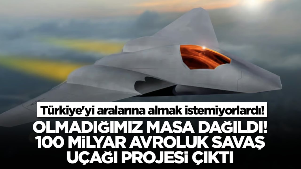 Türkiye'yi aralarına almak istemiyorlardı! Olmadığımız masa dağıldı, 100 milyar avroluk savaş uçağı projesi çöktü