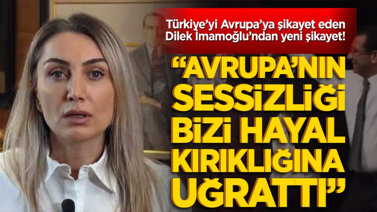 Türkiye’yi Avrupa’ya şikayet eden Dilek İmamoğlu’ndan yeni şikayet! "Avrupa’nın sessizliği bizi hayal kırıklığına uğrattı"