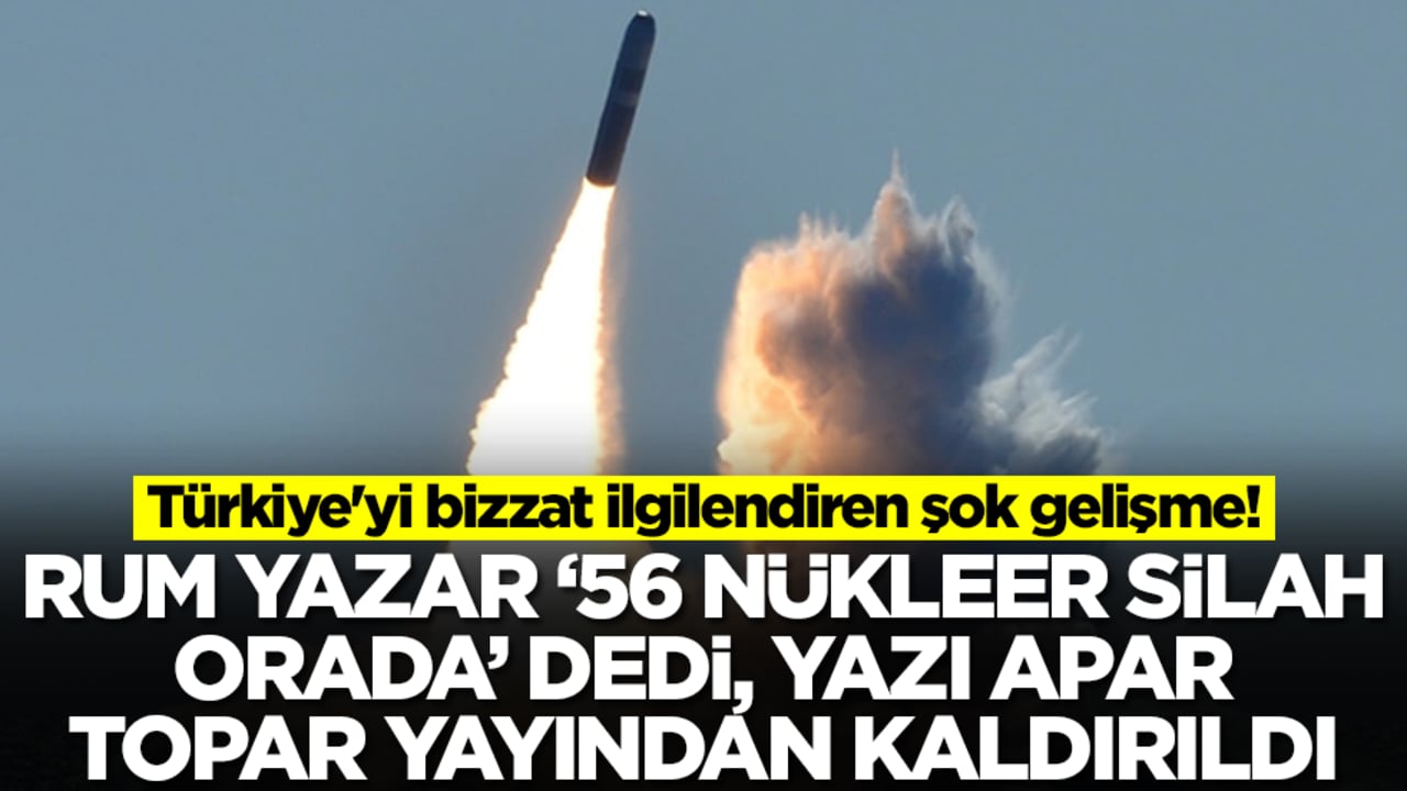 Türkiye'yi de ilgilendiren şok gelişme! Rum yazar '56 nükleer silah orada' dedi, yazı apar topar yayından kaldırıldı