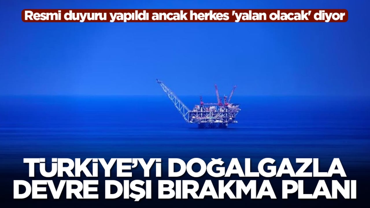 Türkiye'yi doğalgazla devre dışı bırakma planı! Resmi duyuru yapıldı ancak herkes 'yalan olacak' diyor