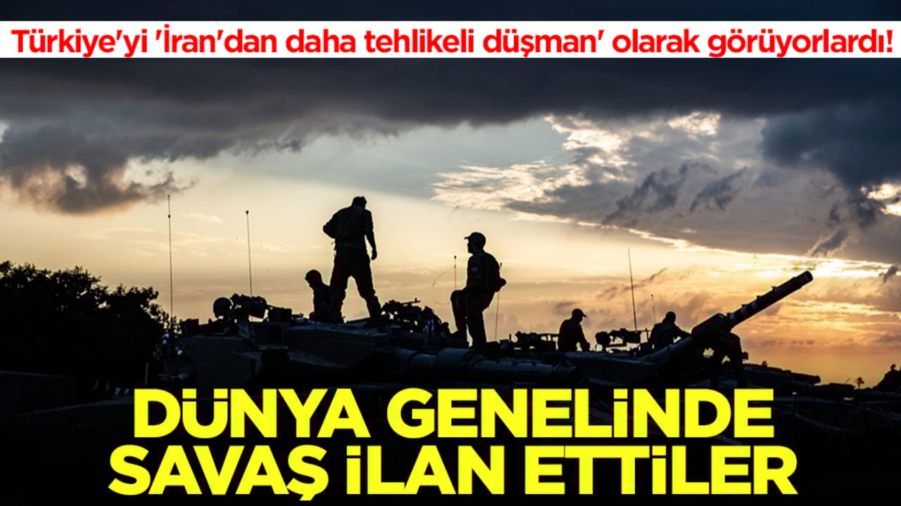 Türkiye'yi 'İran'dan daha tehlikeli düşman' olarak görüyorlardı! Dünya genelinde savaş ilan ettiler