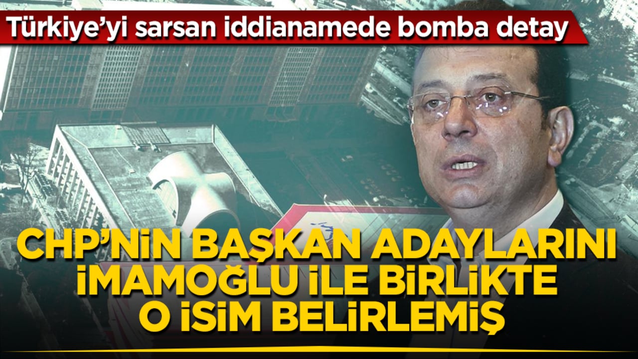 Türkiye’yi sarsan iddianamede bomba detay! CHP’nin başkan adaylarını İmamoğlu ile birlikte o isim belirlemiş