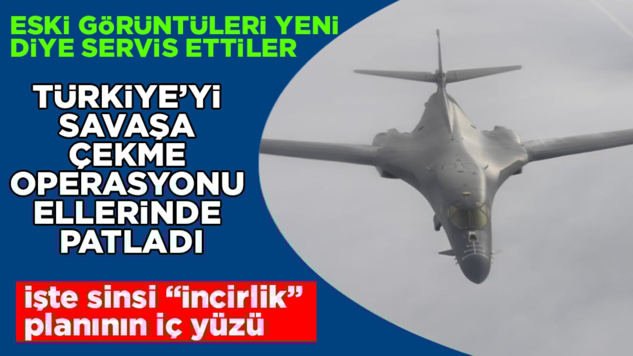 Türkiye’yi savaşa çekme operasyonu ellerinde patladı! Eski görüntüleri yeni diye servis ettiler: İşte sinsi "İncirlik" planının iç yüzü