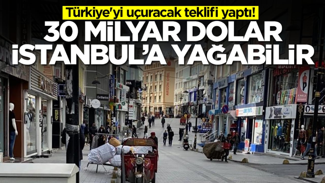 Türkiye'yi uçuracak teklifi yaptı: 30 milyar dolar İstanbul'a yağabilir
