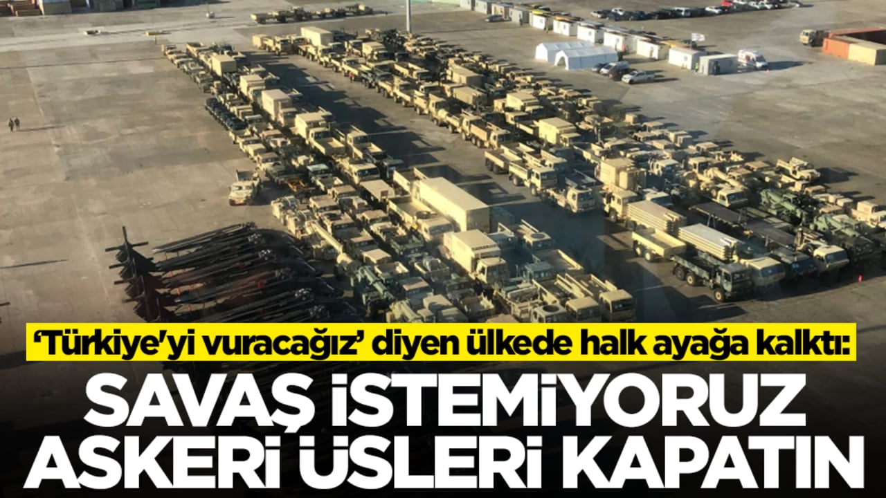 'Türkiye'yi vuracağız' diyen ülkede halk ayağa kalktı: Savaş istemiyoruz, askeri üsleri kapatın