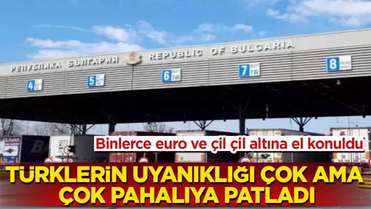 Türklerin uyanıklığı çok ama çok pahalıya patladı! Binlerce euro ve çil çil altına el konuldu