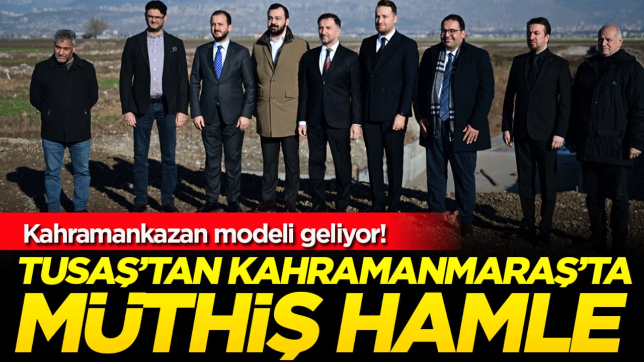 TUSAŞ'tan Kahramanmaraş'ta müthiş hamle! Kahramankazan modeli geliyor!