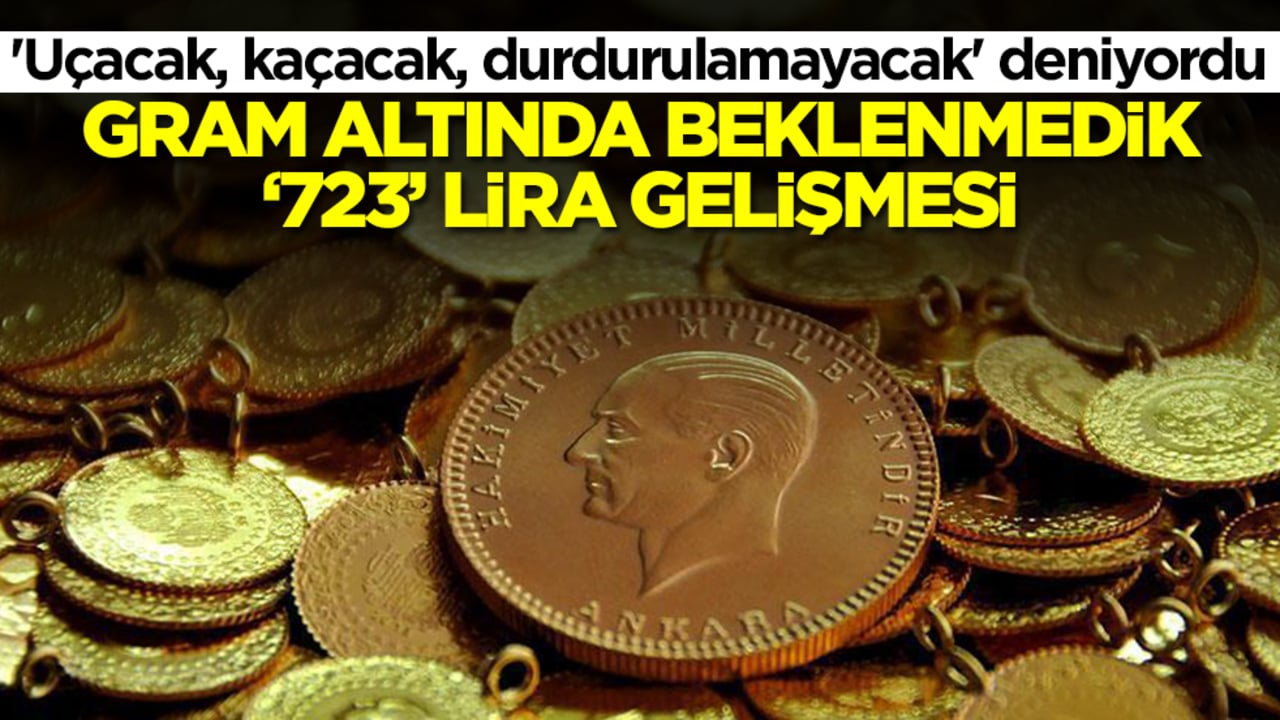 'Uçacak, kaçacak, durdurulamayacak' deniyordu: Gram altında beklenmedik '723' lira gelişmesi