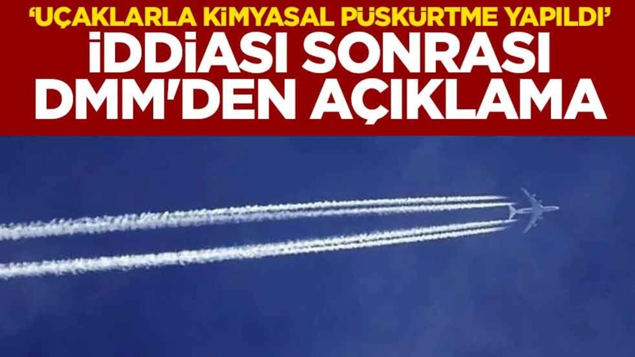 "Uçaklarla kimyasal püskürtme yapıldı" iddiasına DMM'den yalanlama