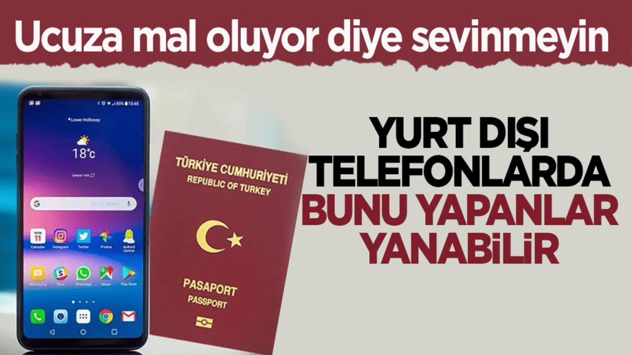 Ucuza mal oluyor diye sevinmeyin! Yurt dışı telefonlarda bunu yapanlar yanabilir