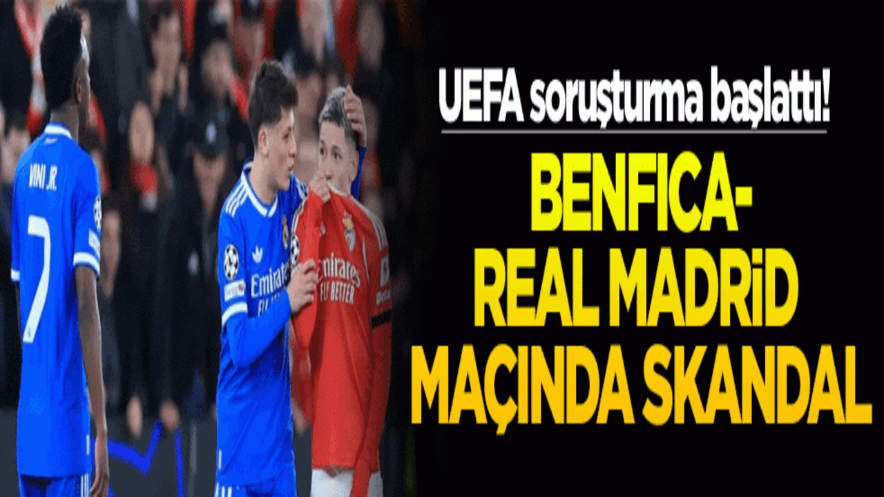 UEFA soruşturma başlattı! Benfica-Real Madrid maçında skandal