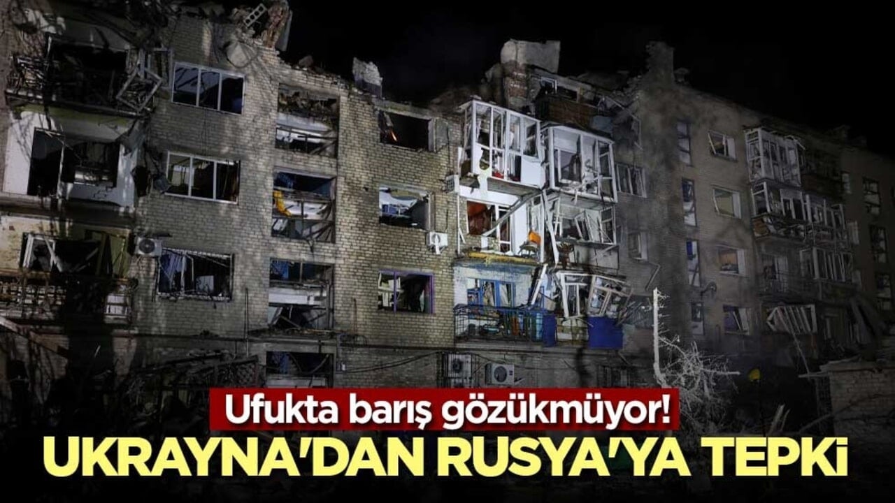 Ufukta barış gözükmüyor! Ukrayna'dan Rusya'ya tepki