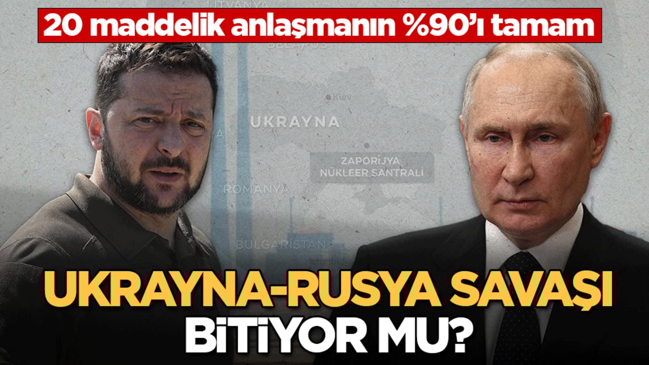 Ukrayna-Rusya savaşı bitiyor mu? 20 maddelik ateşkes anlaşmasının %90’ı tamam!