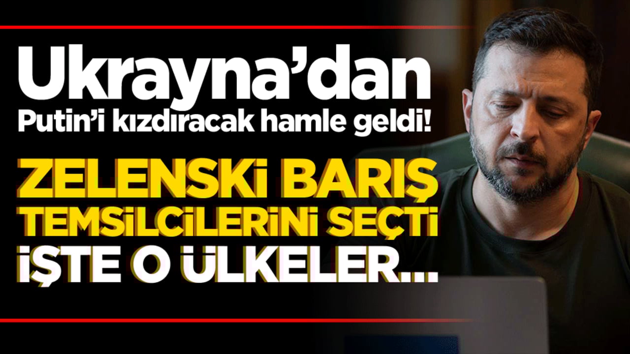 Ukrayna’dan Putin’i kızdıracak hamle geldi! Zelenski barış temsilcilerini seçti İşte o ülkeler…