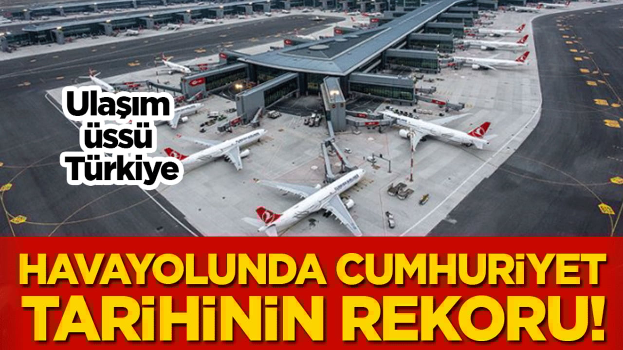 Ulaşım üssü Türkiye: Havayolundan cumhuriyet tarihinin rekoru!