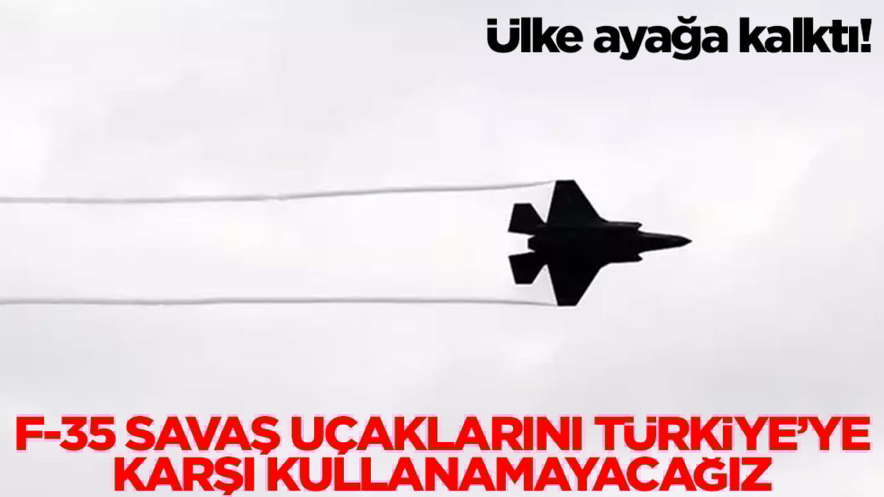 Ülke 'ABD izin vermeyebilir' diyerek ayağa kalktı: F-35 savaş uçaklarını Türkiye'ye karşı kullanamayacağız