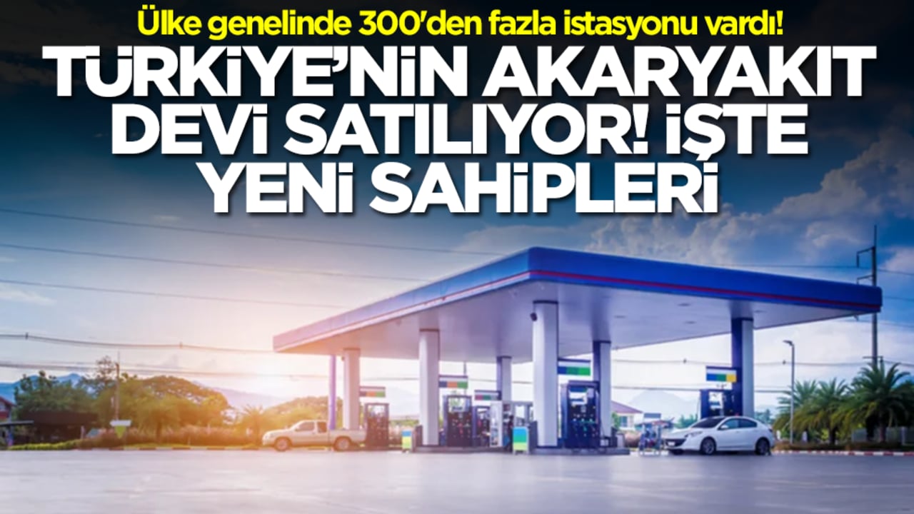 Ülke genelinde 300'den fazla istasyonu vardı! Türkiye'nin akaryakıt devi satılıyor: İşte yeni sahipleri