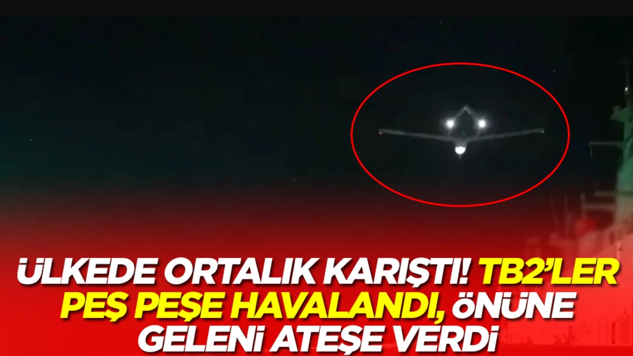 Ülkede ortalık karıştı: Bayraktar TB2 SİHA'lar peş peşe havalandı, önüne geleni ateşe verdi