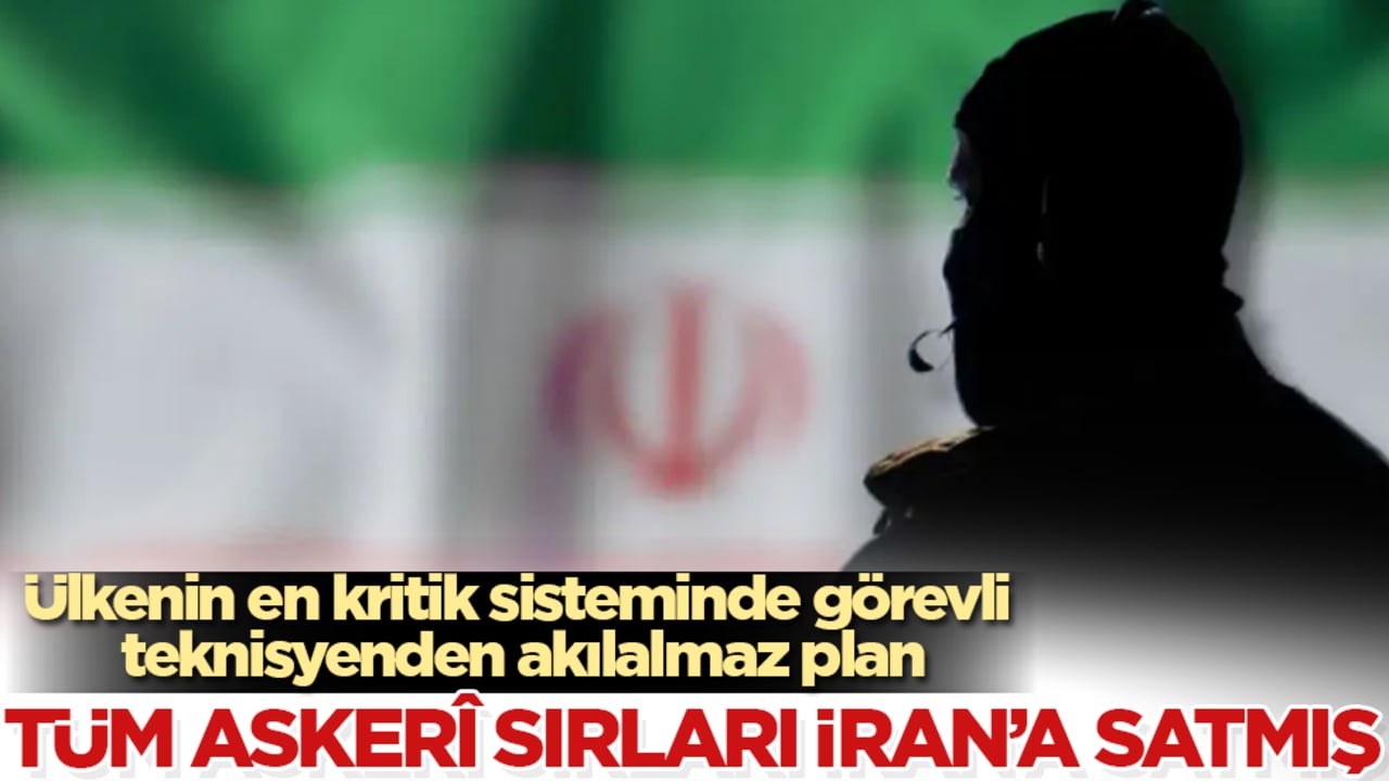 Ülkenin en kritik sisteminde görevli teknisyenden akılalmaz plan! Tüm askerî sırları İran’a satmış