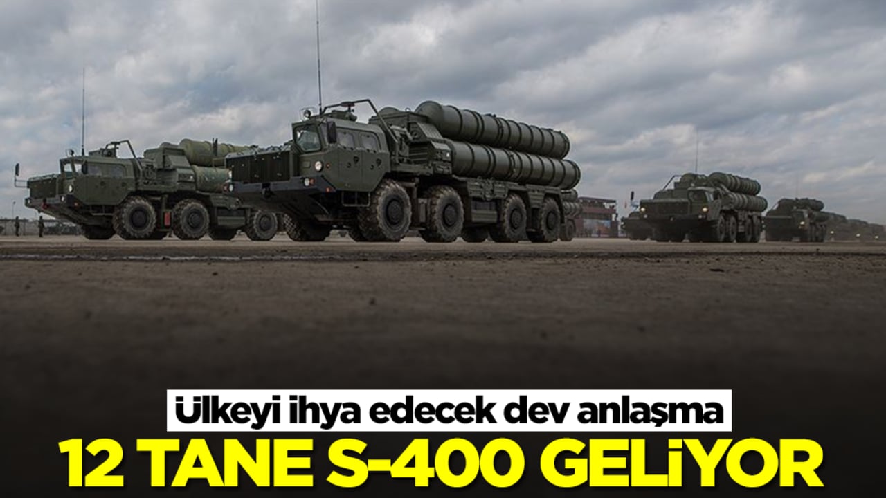 Ülkeyi ihya edecek dev anlaşma: 12 tane S-400 geliyor