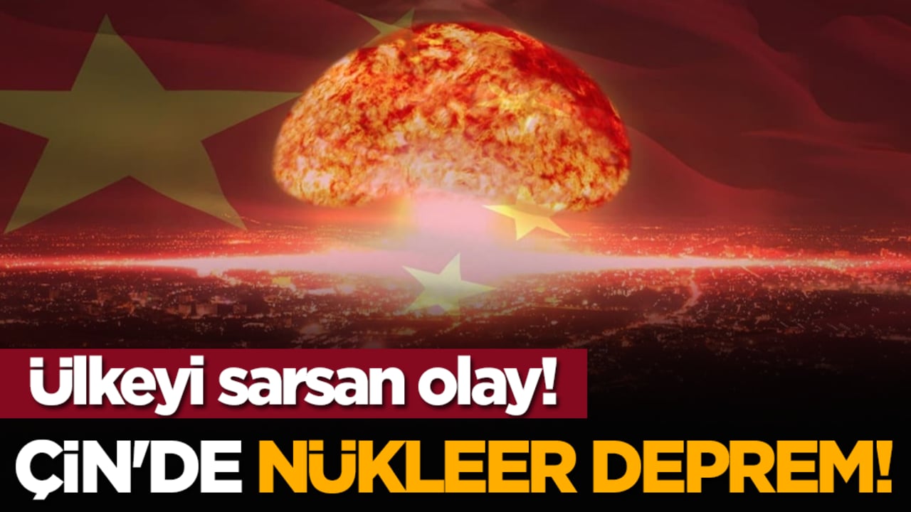 Ülkeyi sarsan olay! Çin'de nükleer deprem!