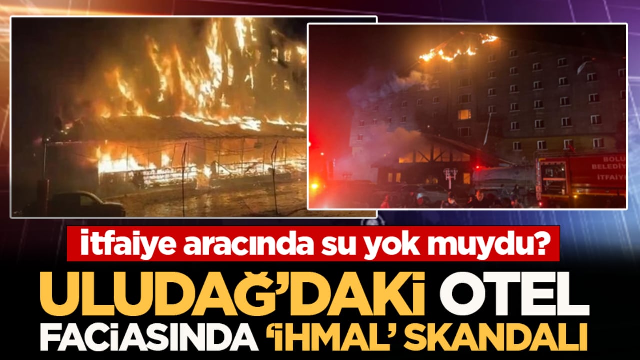 Uludağ’daki otel faciasında ‘ihmal’ skandalı: İtfaiye aracında su yok muydu?