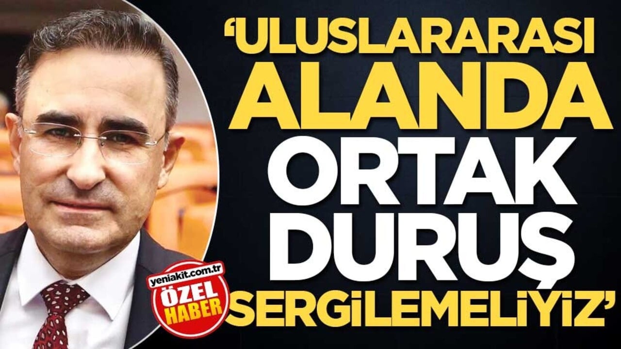 ‘Uluslararası alanda ortak duruş sergilemeliyiz’