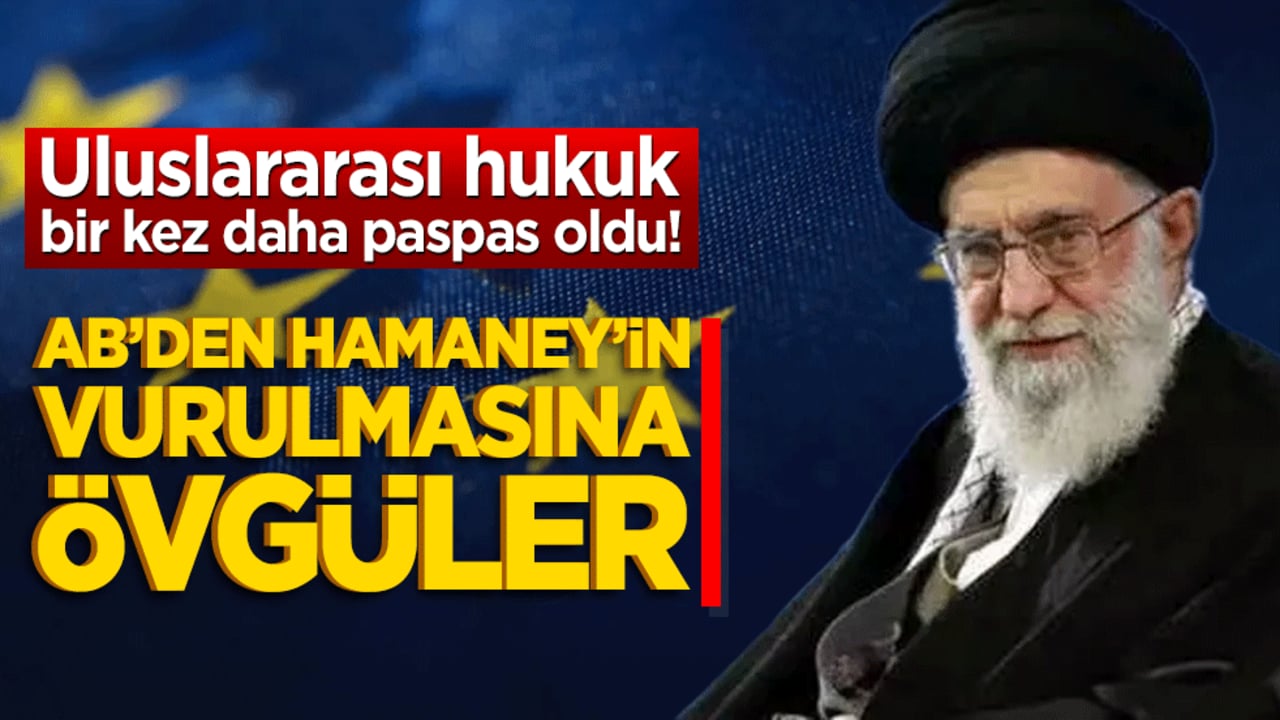 Uluslararası hukuk bir kez daha paspas oldu! AB’den Hamaney’in vurulmasına övgüler