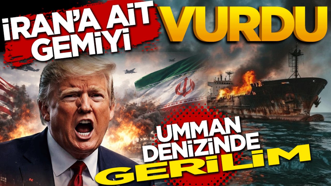 Umman Denizi'nde gerilim: ABD, İran gemisini vurdu
