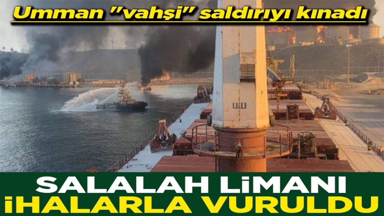 Umman "vahşi" saldırıyı kınadı Salalah Limanı İHA'larla vuruldu