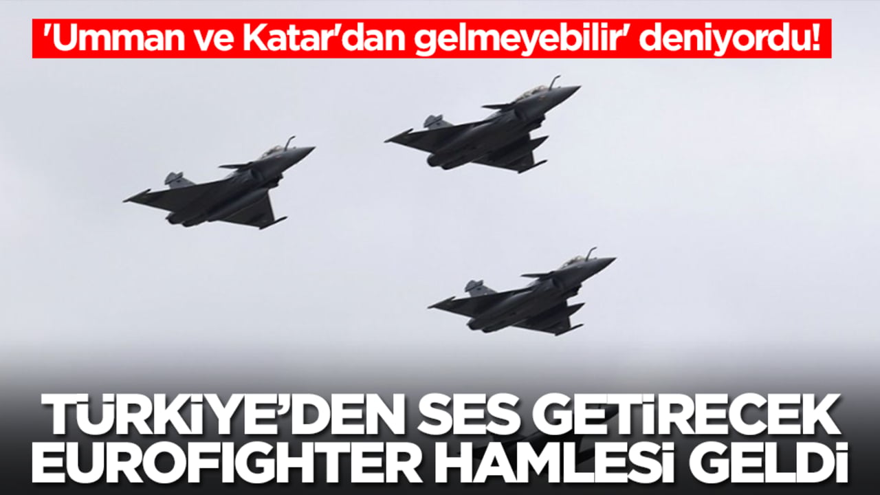 'Umman ve Katar'dan gelmeyebilir' deniyordu! Türkiye'den ses getirecek Eurofighter hamlesi